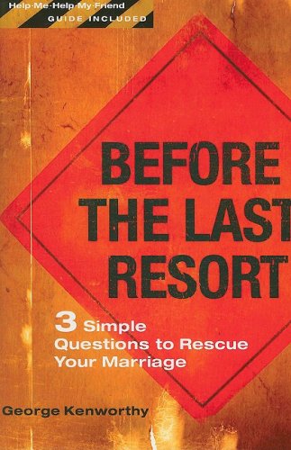 Before the Last Resort: 3 Simple Questions to Rescue Your Marriage