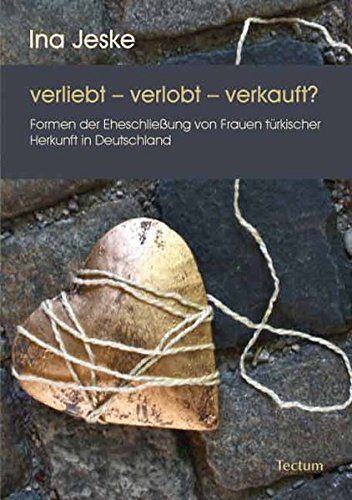 Verliebt Verlobt Verkauft Formen Der Eheschliessung Von Frauen Turkischer Herkunft In Deutschland German Edition Jeske Ina 9783828821477 Amazon Com Books