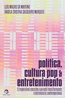 Livro Política, Cultura Pop e Entretenimento: O improvável encontro que está transformando a democracia contemporânea