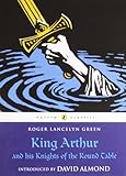 By Roger Lancelyn Green - King Arthur and his Knights of the Round Table (Puffin Classics) (2/26/08)