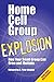 Home Cell Group Explosion: How Your Small Group Can Grow and Multiply [With Study Guide]