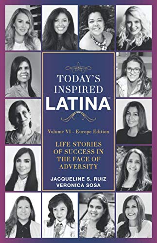 Today's Inspired Latina Volume VI: Life Stories of Success in the Face of Adversity by Jacqueline Camacho-Ruiz, Veronica Sosa, Perla Tamez, Rub Garcia