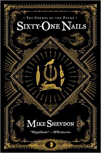 Sixty One Nails Courts Of The Feyre Shevdon Mike 9780857662477 Amazon Com Books