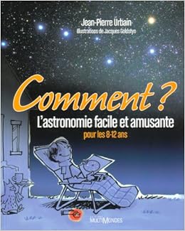 Comment L Astronomie Facile Et Amusante Pour Les 8 12 Ans Amazon Fr Urbain Jean Pierre Goldstyn Jacques Livres