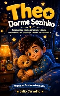 Livro Theo Dorme Sozinho: Uma aventura mágica para ajudar crianças a dormirem com segurança, calma e tranquilidade (Pequenas Grandes Aventuras)