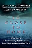So Close to Home: A True Story of an American Family's Fight for Survival During World War II