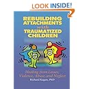 Amazon Com Rebuilding Attachments With Traumatized Children Healing From Losses Violence