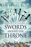 Swords Around the Throne: Twilight of Empire: Book Two by Ian James Ross