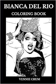 Bianca Del Rio Coloring Book: Legendary Drag Queen and Famous Comedian, Costume Designer Icon and Acclaimed Actor Inspired Adult Coloring Book (Bianca Del Rio Books, Band 0) Bianca Del Rio Coloring Book: Legendary Drag Queen and Famous Comedian, Costume Designer Icon and Acclaimed Actor Inspired Adult Coloring Book (Bianca Del Rio Books, Band 0)