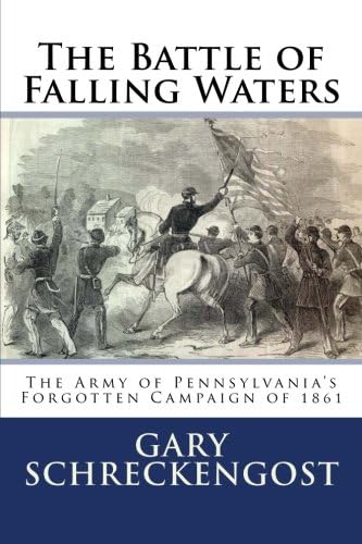 The Battle of Falling Waters: The Army of Pennsylvania's Forgotten Campaign of 1861
