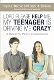 Image de Lord, Please Help Me, My Teenager Is Driving Me Crazy: A Manual for the Parents of Adolescents
