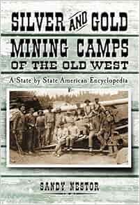 Silver And Gold Mining Camps Of The Old West A State By