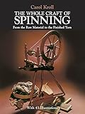 The Whole Craft of Spinning: From the Raw Material to the Finished Yarn by Carol Kroll