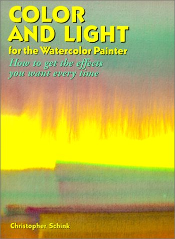 Color and Light for the Watercolor Painter: How to Get the Effects You Want Every Time