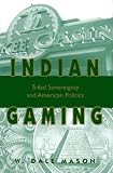 Indian Gaming: Tribal Sovereignty and American Politics by W. Dale Mason