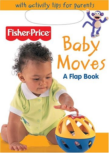 Baby Moves: A Flap Books (Fisher Price 