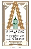 A is for Arsenic: The Poisons of Agatha Christie by Kathryn Harkup