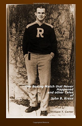 The Boxing Match That Never Happened and Other Tales of John B. Kress The Boxing Match That Never Happened and Other Tales of John B. Kress