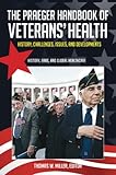 The Praeger Handbook of Veterans' Health: History, Challenges, Issues, and Developments [4 volumes] by 