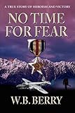 No Time for Fear by W. B. Berry
