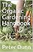 The Organic Gardening Handbook by Peter Dunn