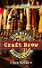 The Birth of the Craft Brew Revolution by Ben Novak, Ken Hull