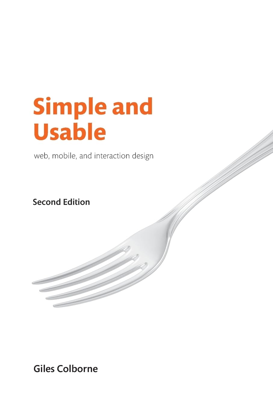 Simple and Usable Web, Mobile, and Interaction Design (Voices That Matter)