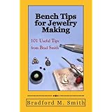 Bench Tips for Jewelry Making: 101 Useful Tips from Brad Smith