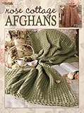 Rose Cottage Afghans: 7 Crochet Designs (Leisure Arts #3249) by 