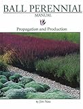 Ball Perennial Manual: Propagation and Production by