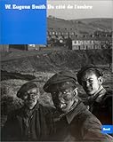 W. Eugene Smith. Du côté de l'ombre (L'Oeuvre photographique) (French Edition) by 