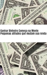 Livro Ganhar dinheiro começa na mente: Pequenas atitudes que mudam sua renda