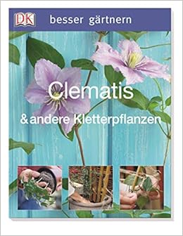 Besser Gartnern Clematis Andere Kletterpflanzen Amazon De Royal Horticultural Society Gardner David Bucher