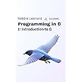 Programming in C Part One: Introduction to C (Programming in C by Eucoding)