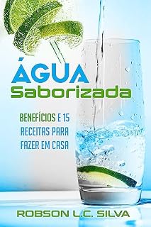 Livro Água Saborizada: Benefícios e 15 Receitas para Fazer em Casa