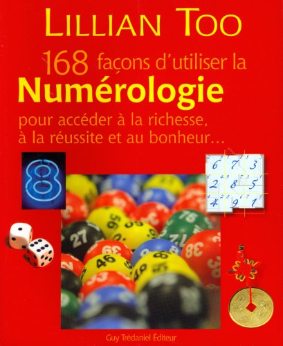 168 façons d'utiliser la Numérologie pour accéder à la richesse, à la réussite et au bonheur.. by Lillian Too