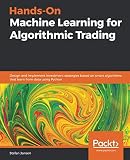 Hands-On Machine Learning for Algorithmic Trading: Design and implement investment strategies based Hands-On Machine Learning for Algorithmic Trading: Design and implement investment strategies based