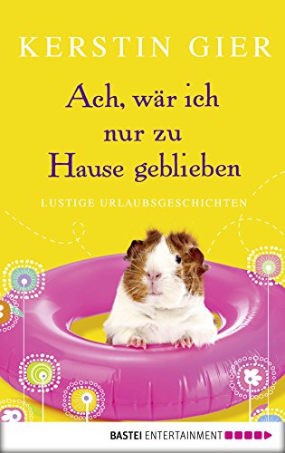 Band 4 - Ach, wär ich nur zu Hause geblieben: Lustige Urlaubsgeschichten (German Edition)
