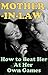 Mother-In-Law: How to Beat Your Mother In Law at Her Own Games (Transcend Mediocrity Book 20)