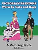 Victorian Fashions Worn by Cats and Dogs: A Coloring Book by 