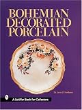 Bohemian Decorated Porcelain (Schiffer Book for Collectors) by 