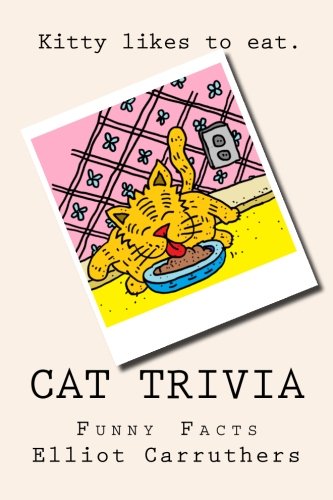 Cat Trivia: Funny Facts by Elliot S. Carruthers