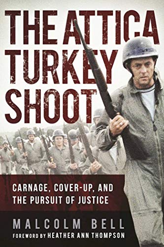 The Attica Turkey Shoot: Carnage, Cover-Up, and the Pursuit of Justice The Attica Turkey Shoot: Carnage, Cover-Up, and the Pursuit of Justice