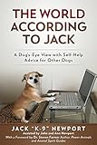 The World According to Jack: A Dog's-Eye View with Self-Help Advice for Other Dogs by 