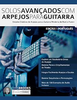 Livro Solos Avançados Com Arpejos Para Guitarra: Estudos Criativos de Arpejos para a Guitarra Moderna de Rock e Fusion (Guitarra de Rock Moderna Livro 2)