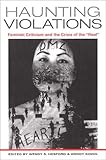 Haunting Violations : Feminist Criticism and the Crisis of the "Real", Hesford, Wendy S. and Kozol, Wendy, 0252069110