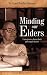 Minding Our Elders: Caregivers Share Their Personal Stories by Carol Bradley Bursack