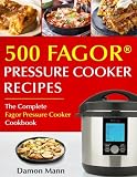 Top 500 Fagor Pressure Cooker Recipes: The Complete Fagor Pressure Cooker Cookbook Top 500 Fagor Pressure Cooker Recipes: The Complete Fagor Pressure Cooker Cookbook