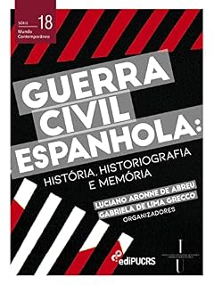 Livro Guerra civil espanhola: história, historiografia e memória (Mundo Contemporâneo Livro 18)