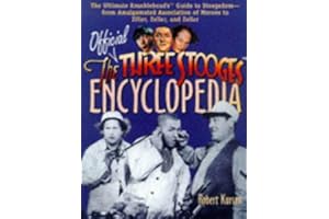 The Official Three Stooges Encyclopedia: The Ultimate Knucklehead's Guide to Stoogedom--From Amalgamated Association of Morons to Ziller, Zeller, and Zoller